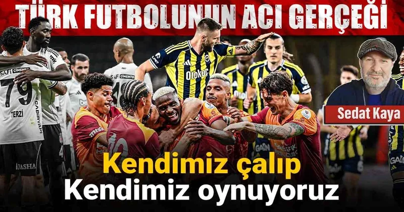Türk futbolunun acı gerçeği: Kendimiz çalıp kendimiz oynuyoruz