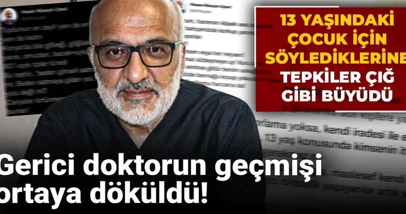 Gerici doktorun geçmişi ortaya döküldü! 13 yaşındaki çocuk için söylediklerine tepkiler çığ gibi büyüdü