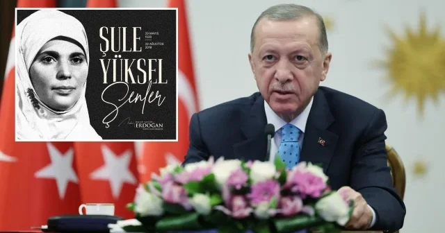 Cumhurbaşkanı Erdoğan Şule Yüksel Şenler i vefatının 6 ncı yılında andı: Silinmez izler bırakan yürekli bir dava kadını Politika Haberleri