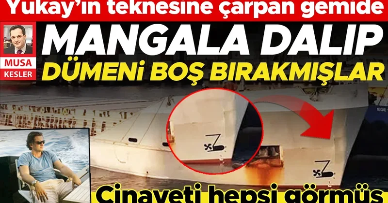 Yukay’ın teknesine çarpan gemide mangala dalıp dümeni boş bırakmışlar