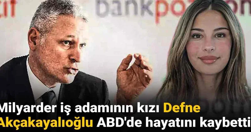 Milyarder iş adamının kızı Defne Akçakayalıoğlu ABD de hayatını kaybetti