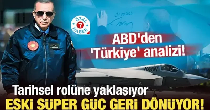 ABD den Türkiye analizi! Eski süper güç geri dönüyor