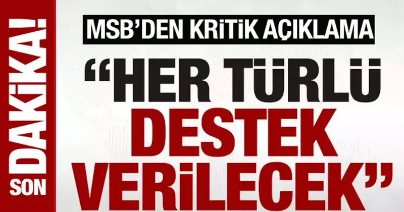 MSB’den ‘Suriye’ açıklaması: ‘Her türlü destek verilecek’