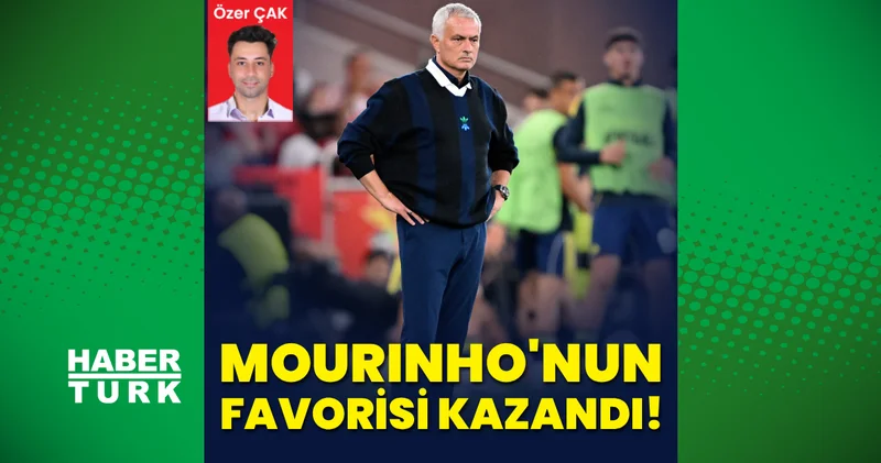 Özer Çak yazdı: Mourinho’nun favorisi kazandı! Futbol Haberleri