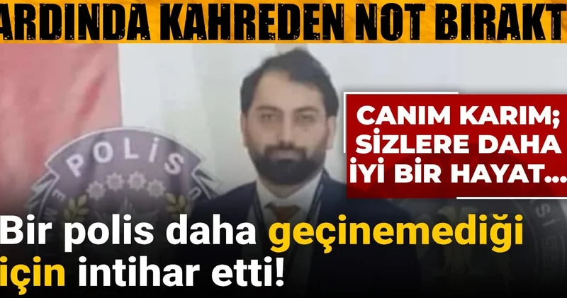 Bir polis daha geçinemediği için intihar etti! Ardında kahreden not bıraktı: Canım karım, sizlere...