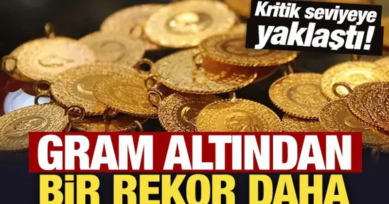 Gram altından bir rekor daha: Kritik seviyeye yaklaştı!