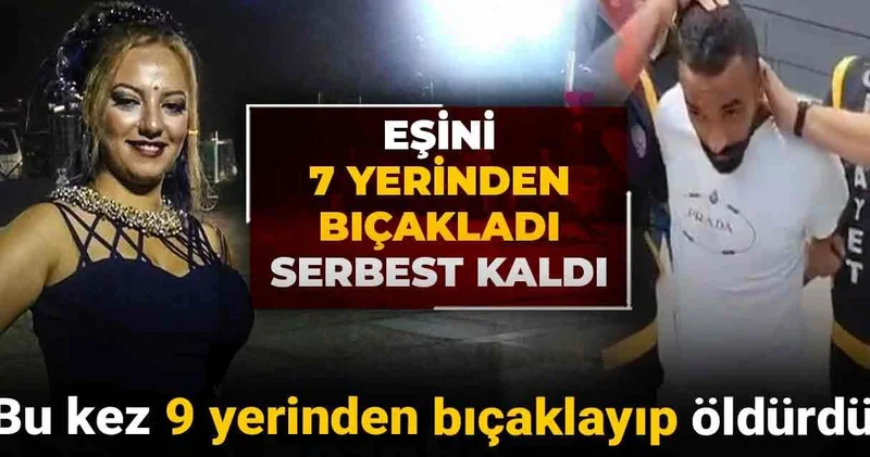 Eşini 7 yerinden bıçakladı serbest kaldı: Bu kez 9 yerinden bıçaklayıp öldürdü!