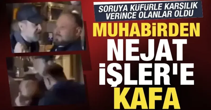 Nejat İşler den olaylı gece! Röportaj ısrarına küfürler etti, muhabir sonunda kafa attı