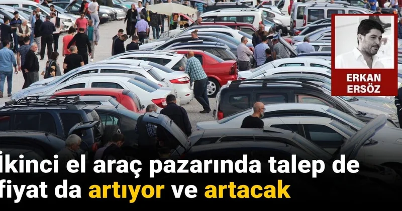 İkinci el araç pazarında talep de fiyat da artıyor ve artacak