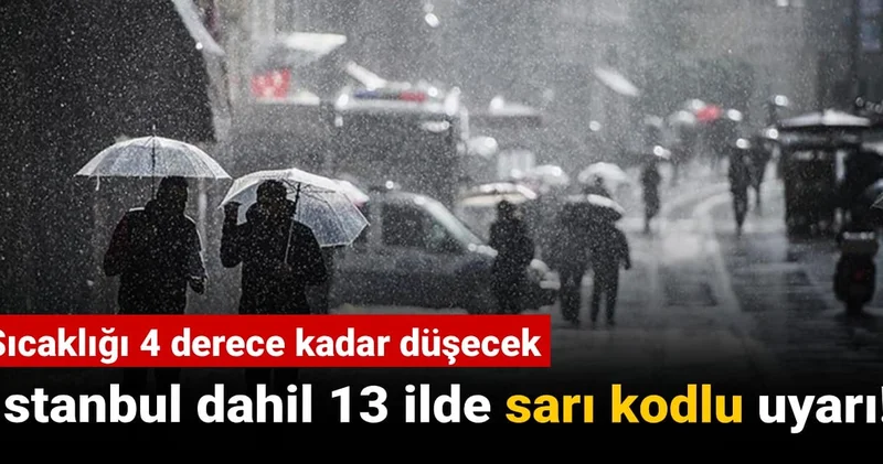 Hava sıcaklığı 4 derece kadar düşecek: İstanbul dahil 13 ilde sarı kodlu uyarı!