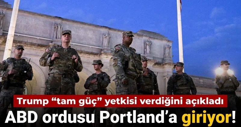 Trump “tam güç” yetkisi verdiğini açıkladı: ABD ordusu Portland’a giriyor!