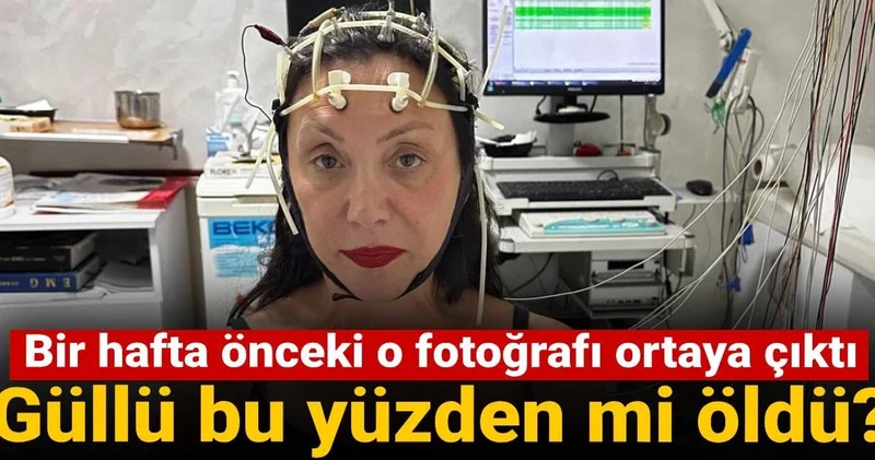 Güllü bu yüzden mi öldü? Bir hafta önceki fotoğrafı ortaya çıktı