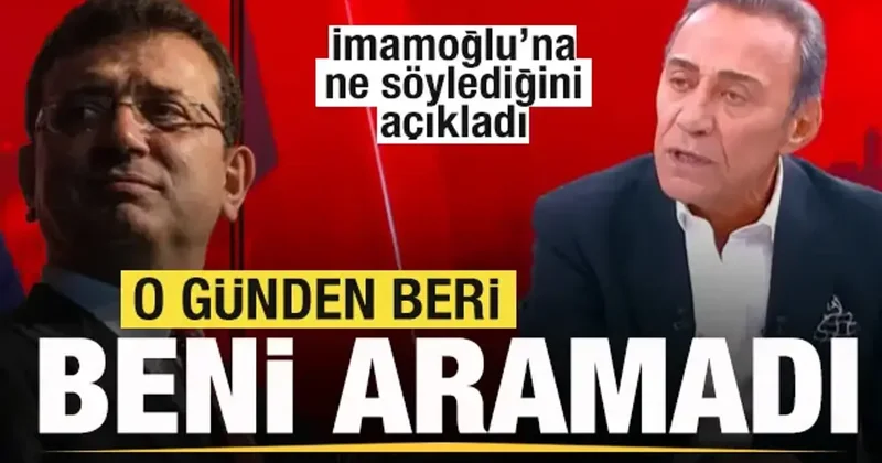 Berhan Şimşek İmamoğlu na ne söylediğini açıkladı! O günden beri beni aramadı
