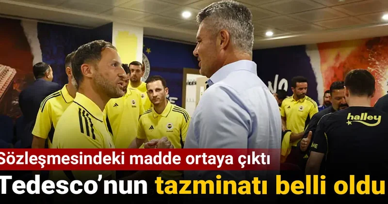 Tedesco nun tazminatı belli oldu: Sözleşmesindeki madde ortaya çıktı