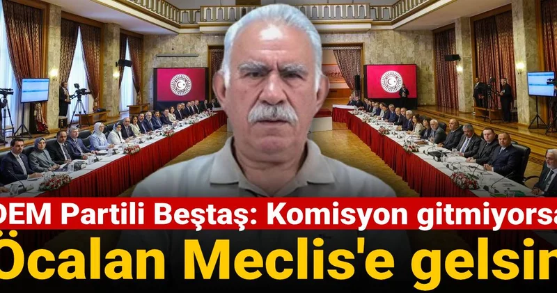 DEM Partili Beştaş: Komisyon İmralı ya gitmiyorsa Öcalan Meclis e gelsin