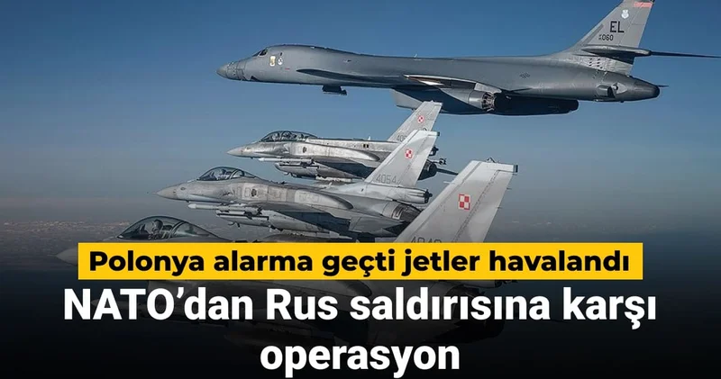Polonya alarma geçti jetler havalandı: NATO’dan Rus saldırısına karşı operasyon
