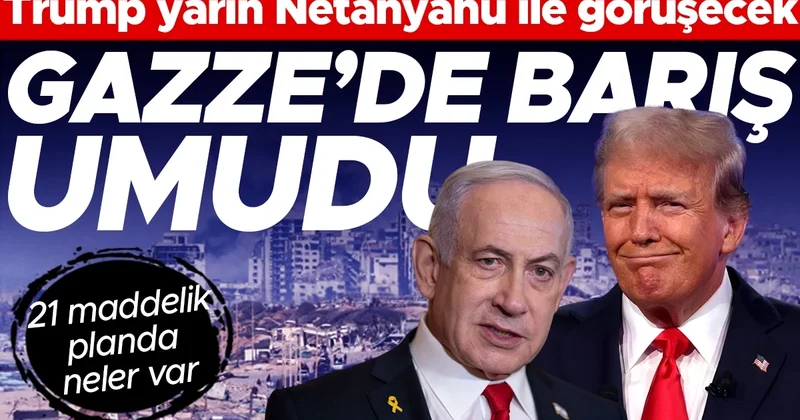 Trump yarın Netanyahu ile görüşecek, Gazze’de barış umudu