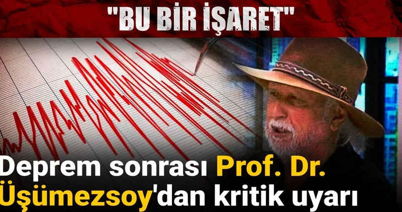 Deprem sonrası Prof. Dr. Üşümezsoy dan kritik uyarı: Bu bir işaret