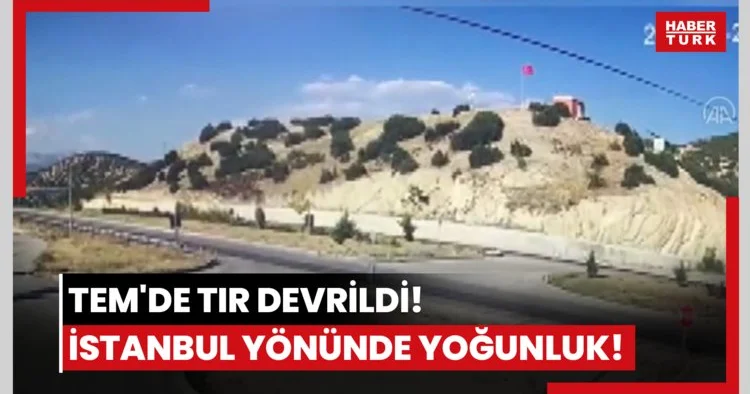 TEM de TIR devrildi! İstanbul yönünde yoğunluk!
