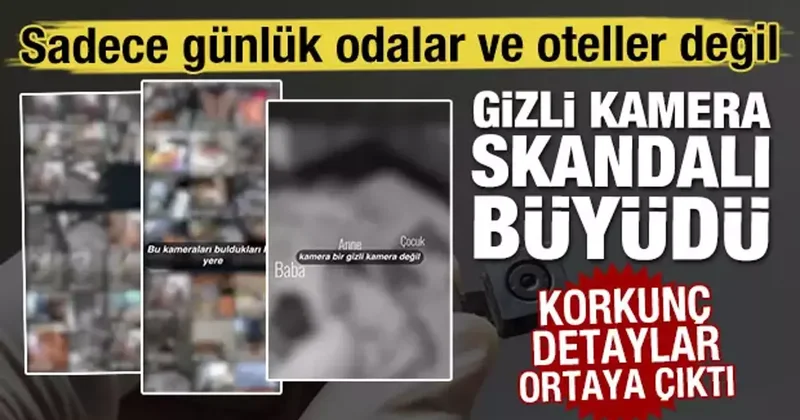 Gizli kamera skandalı büyüdü! Korkunç detaylar ortaya çıktı