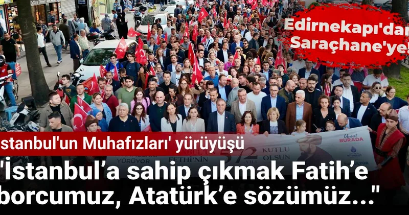 Edirnekapı’dan Saraçhane’ye İstanbul’un Muhafızları yürüyüşü