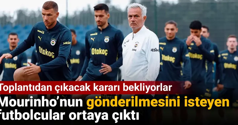 Fenerbahçe de Mourinho nun gönderilmesini isteyen futbolcular ortaya çıktı