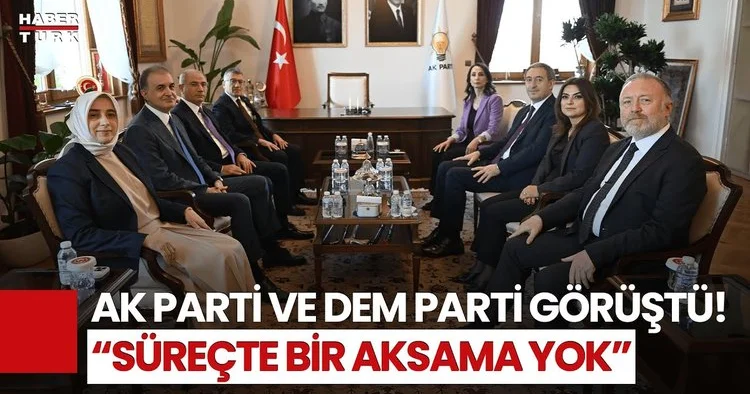 AK Parti Ve DEM Parti Heyetleri Görüştü! Herkesin Sürece Katkıda Bulunması Lazım