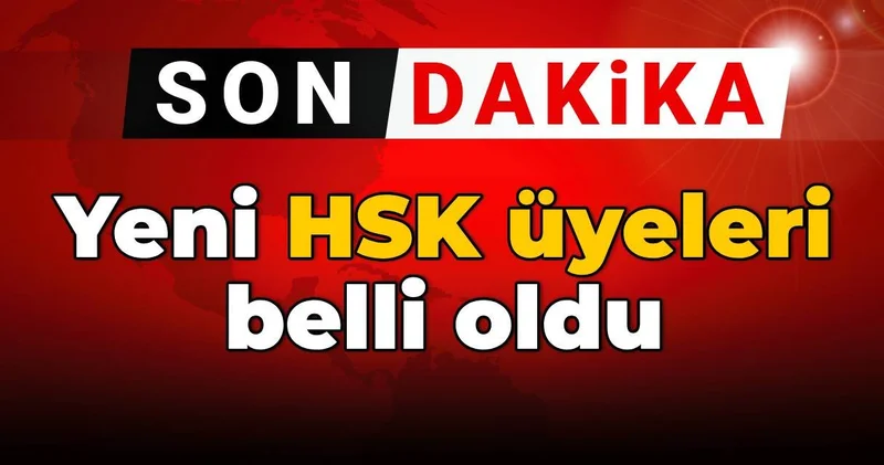 SON DAKİKA! Yeni HSK üyeleri belli oldu