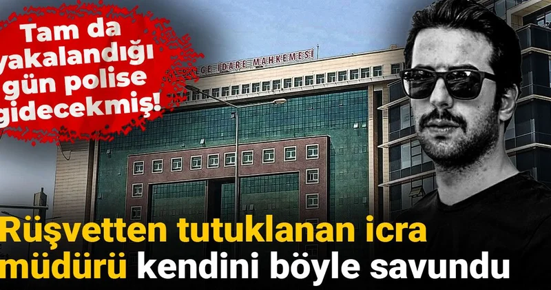 Tam da yakalandığı gün polise gidecekmiş! Rüşvetten tutuklanan icra müdürü kendini böyle savundu