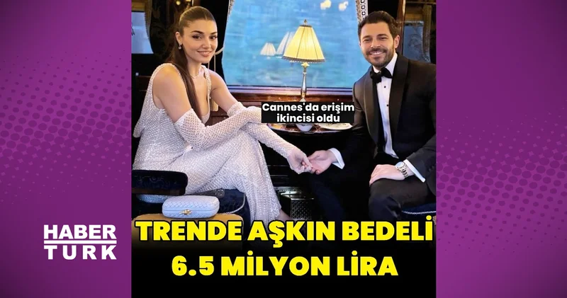 Hande Erçel ile Hakan Sabancı nın tren keyfi 6.5 milyon lira Magazin haberleri