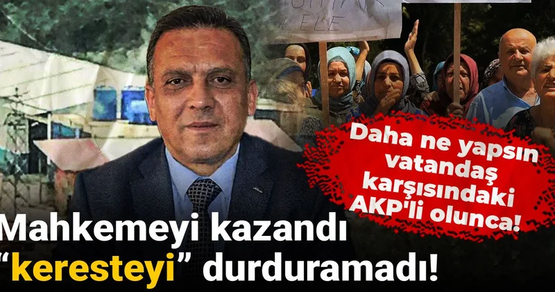 Daha ne yapsın vatandaş karşısındaki AKP li olunca! Mahkemeyi kazandı, “keresteyi” durduramadı