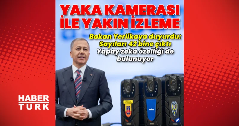 Bakan Yerlikaya dan, polis ve jandarmaya yaka kamerası açıklaması Son dakika haberleri