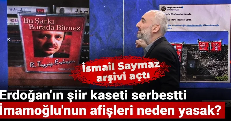 Erdoğan ın şiir kaseti serbestti İmamoğlu nun afişleri neden yasak? İsmail Saymaz arşivi açtı