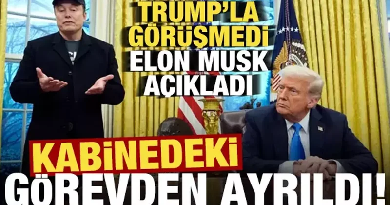 Elon Musk duyurdu, Trump ın kabinesindeki görevden ayrıldı!