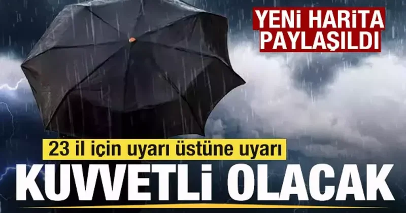Yeni harita paylaşıldı! 23 il için son dakika uyarısı!