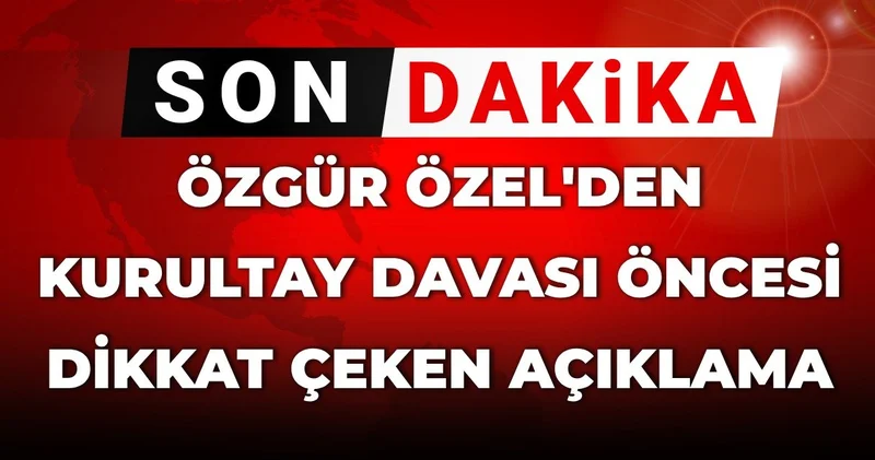 Son dakika CHP Genel Başkanı Özel: Mahkeme sonuç odaklı değil süreç odaklıdır