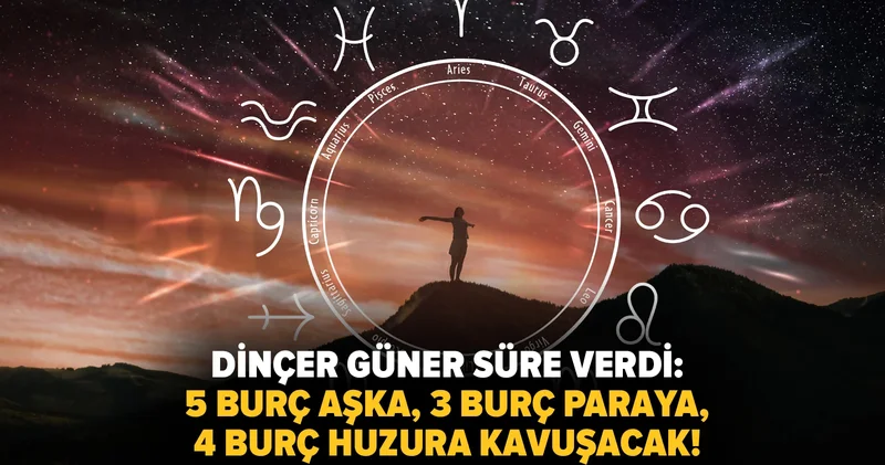 Dinçer Güner süre verdi: 5 burç aşka, 3 burç paraya, 4 burç huzura kavuşacak!