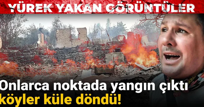 Onlarca noktada yangın çıktı köyler küle döndü! Yürek yakan görüntüler