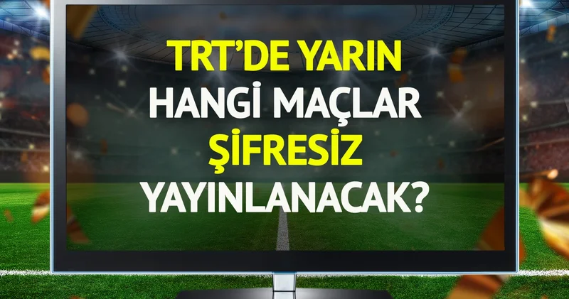 TRT de yarın (30 Temmuz Çarşamba) hangi maçlar şifresiz yayınlanacak?