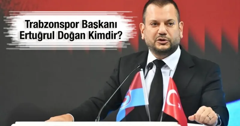 Trabzonspor Başkanı Ertuğrul Doğan kimdir?