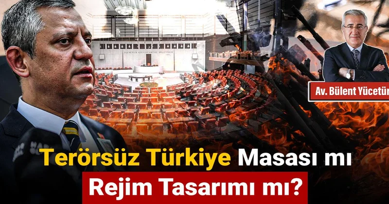 Terörsüz Türkiye masası mı, rejim tasarımı mı?