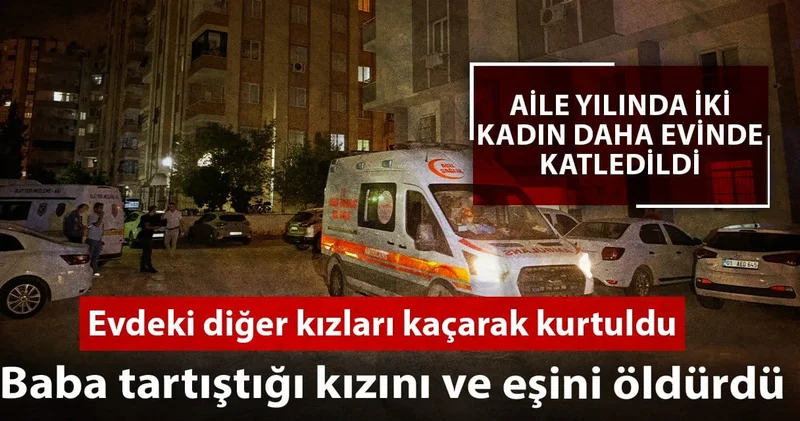 Baba tartıştığı kızını ve eşini öldürdü; bir kızı canını kaçarak kurtardı