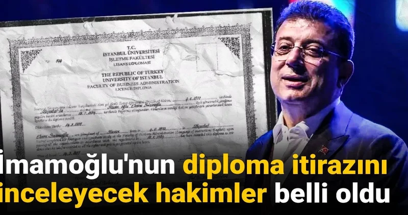 İmamoğlu nun diploma itirazını inceleyecek hakimler belli oldu