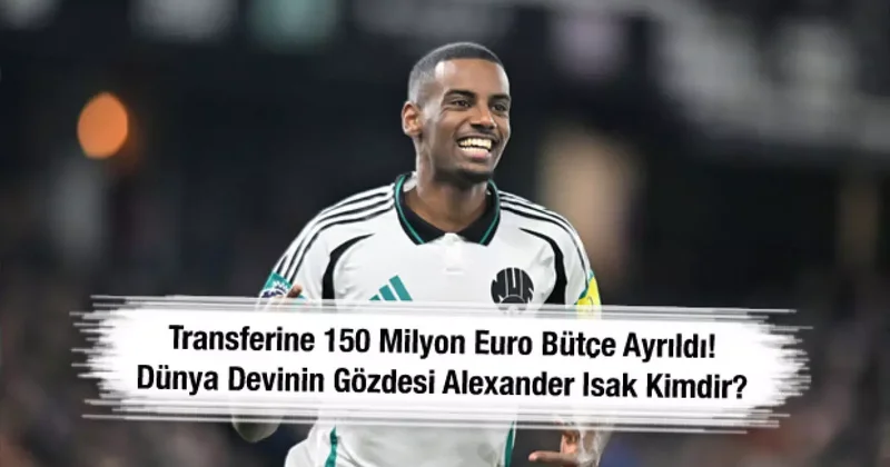 Transferine 150 milyon euro bütçe ayrıldı! Dünya devinin gözdesi Alexander Isak kimdir?