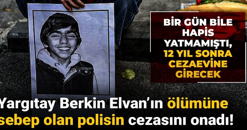 Yargıtay Berkin Elvan’ın ölümüne sebep olan polisin cezasını onadı! 12 yıl sonra cezaevine girecek