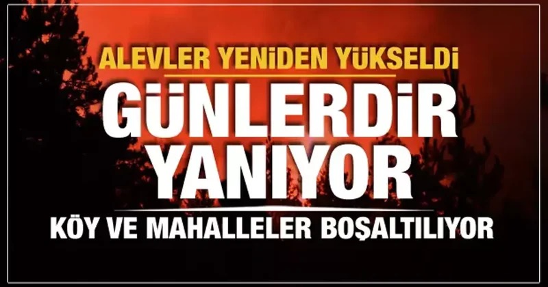 Bursa ve Karabük günlerdir söndürülemiyor! Alevler yeniden yükseldi, yeni tahliyeler var