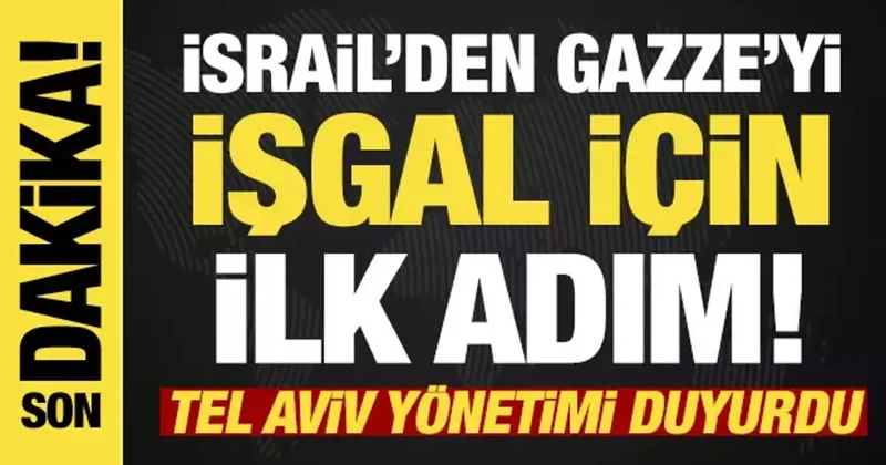 İsrail, skandal işgal planının ilk aşamasını başlattığını duyurdu!