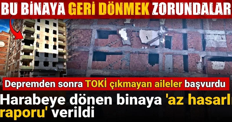 Depremden sonra TOKİ çıkmayan aileler başvurdu: Harabeye dönen binaya az hasarlı raporu verildi