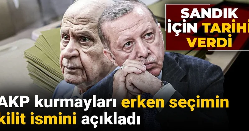 AKP kurmayları erken seçimin kilit ismini açıkladı: Sandık için tarihi verdi