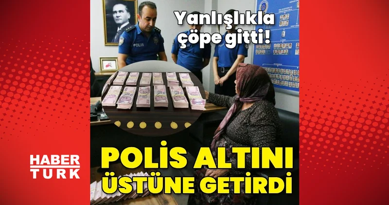 Adana da yanlışlıkla çöpe atılan altınlar polisin çalışmasıyla bulundu